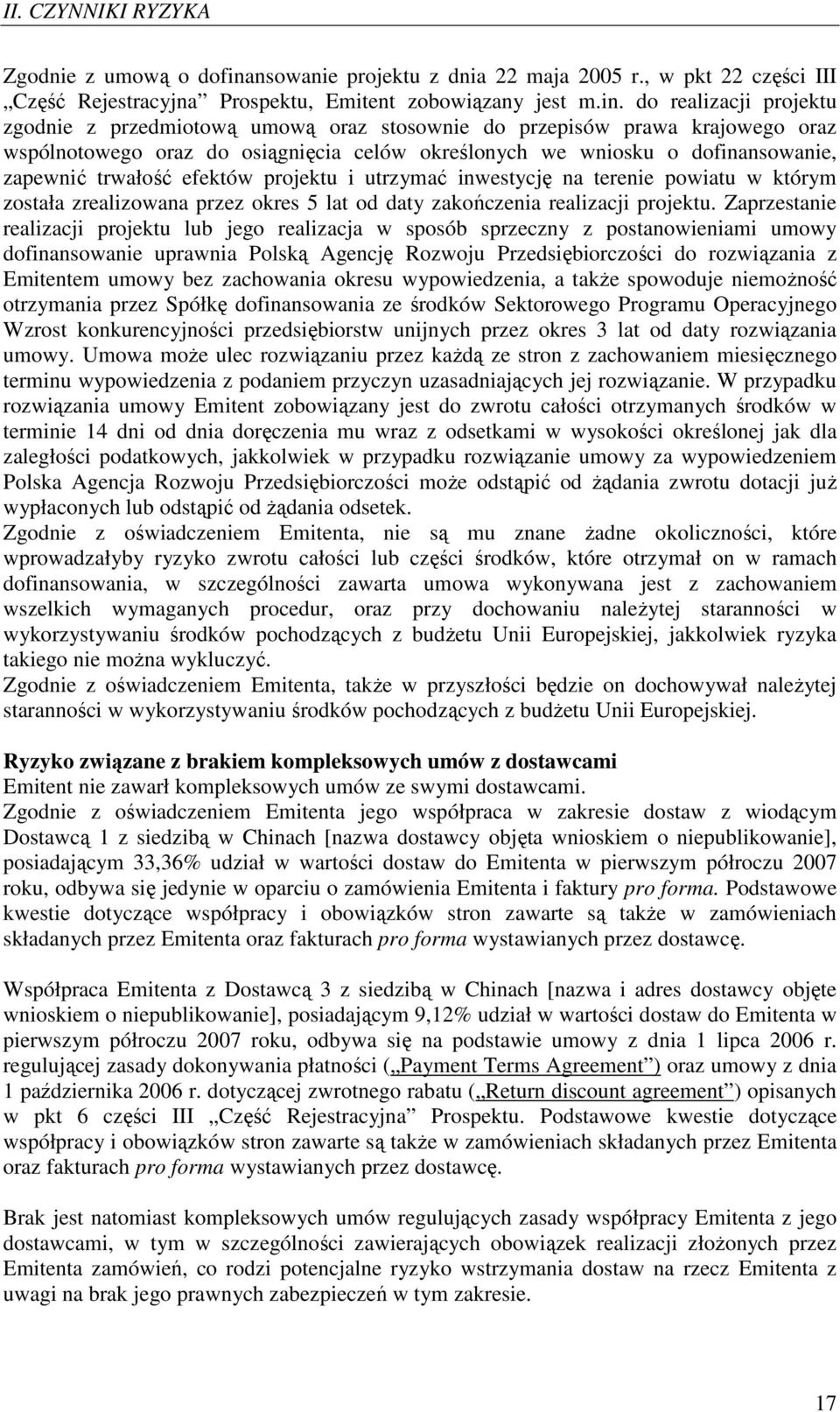 do realizacji projektu zgodnie z przedmiotową umową oraz stosownie do przepisów prawa krajowego oraz wspólnotowego oraz do osiągnięcia celów określonych we wniosku o dofinansowanie, zapewnić trwałość