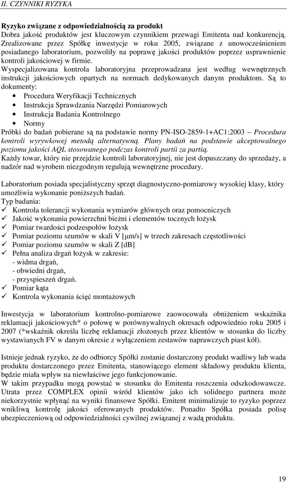 Wyspecjalizowana kontrola laboratoryjna przeprowadzana jest według wewnętrznych instrukcji jakościowych opartych na normach dedykowanych danym produktom.