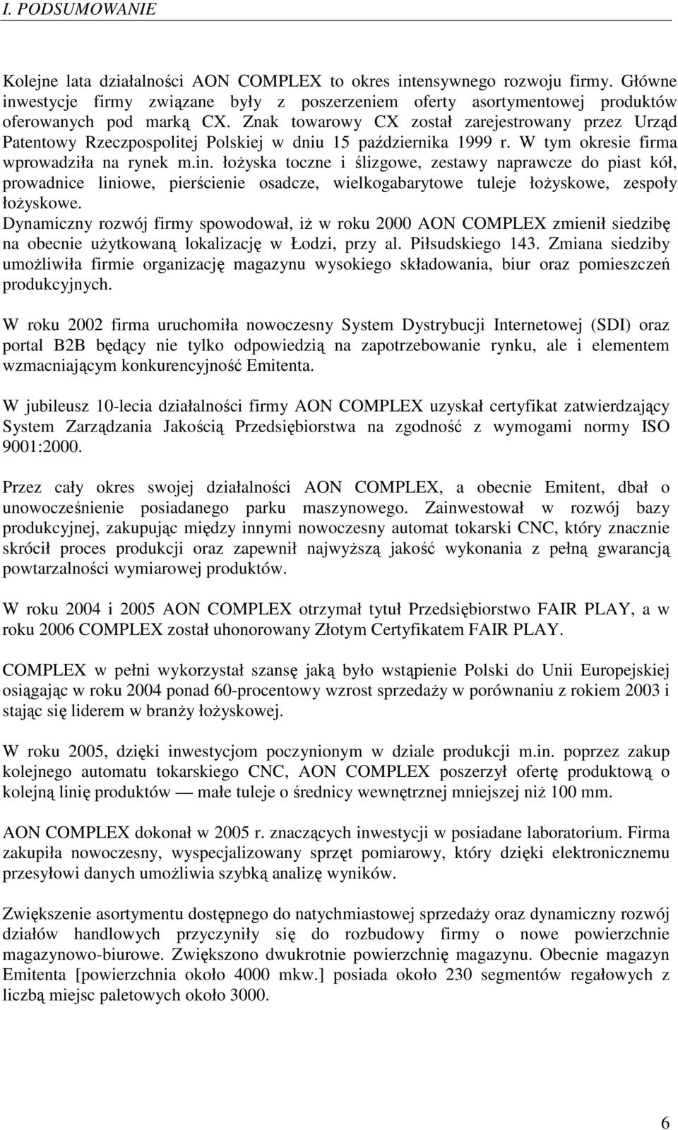 Znak towarowy CX został zarejestrowany przez Urząd Patentowy Rzeczpospolitej Polskiej w dniu 15 października 1999 r. W tym okresie firma wprowadziła na rynek m.in.