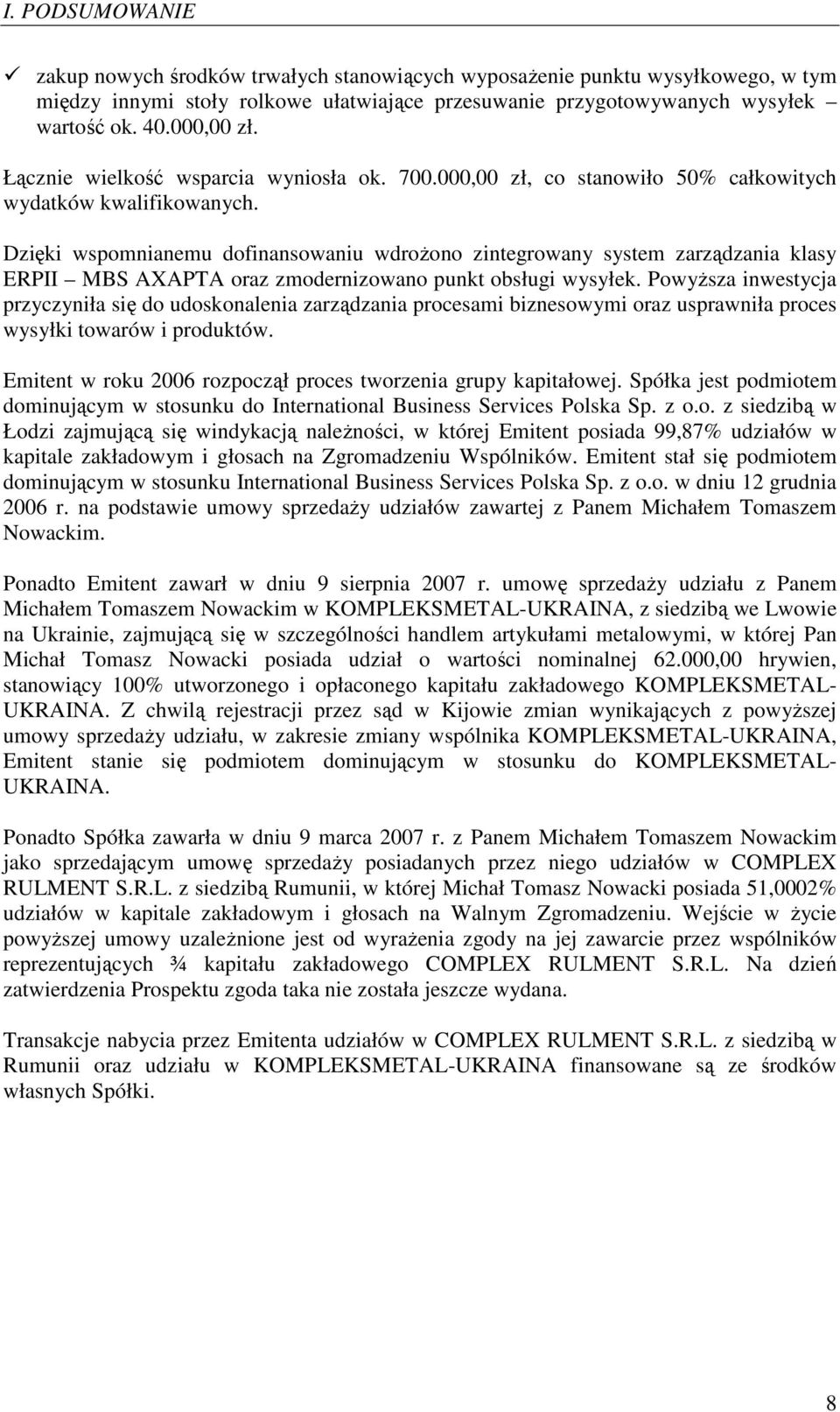 Dzięki wspomnianemu dofinansowaniu wdrożono zintegrowany system zarządzania klasy ERPII MBS AXAPTA oraz zmodernizowano punkt obsługi wysyłek.