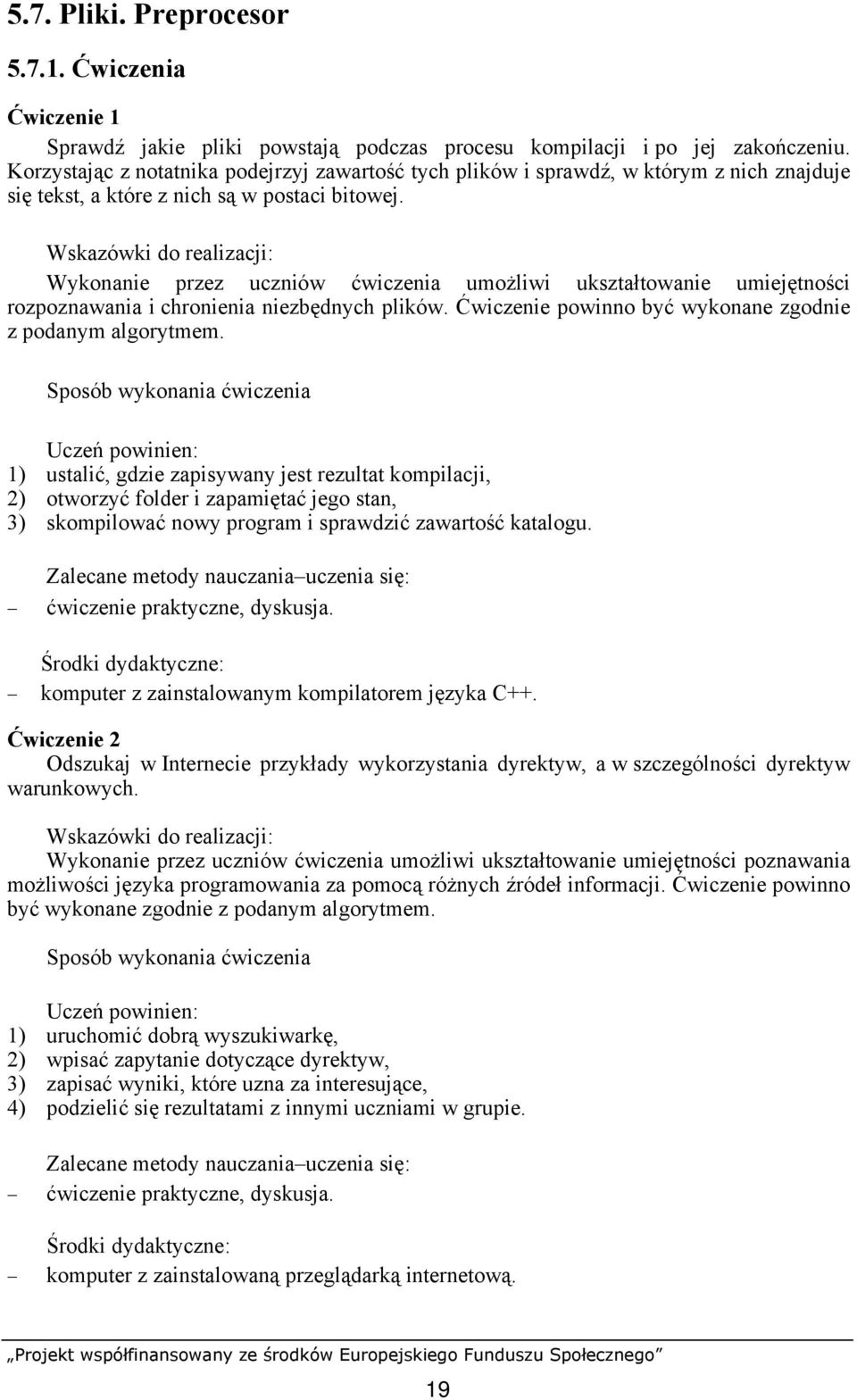 Wykonanie przez uczniów ćwiczenia umożliwi ukształtowanie umiejętności rozpoznawania i chronienia niezbędnych plików. Ćwiczenie powinno być wykonane zgodnie z podanym algorytmem.