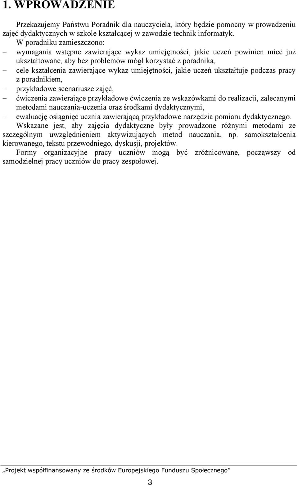 wykaz umiejętności, jakie uczeń ukształtuje podczas pracy z poradnikiem, przykładowe scenariusze zajęć, ćwiczenia zawierające przykładowe ćwiczenia ze wskazówkami do realizacji, zalecanymi metodami