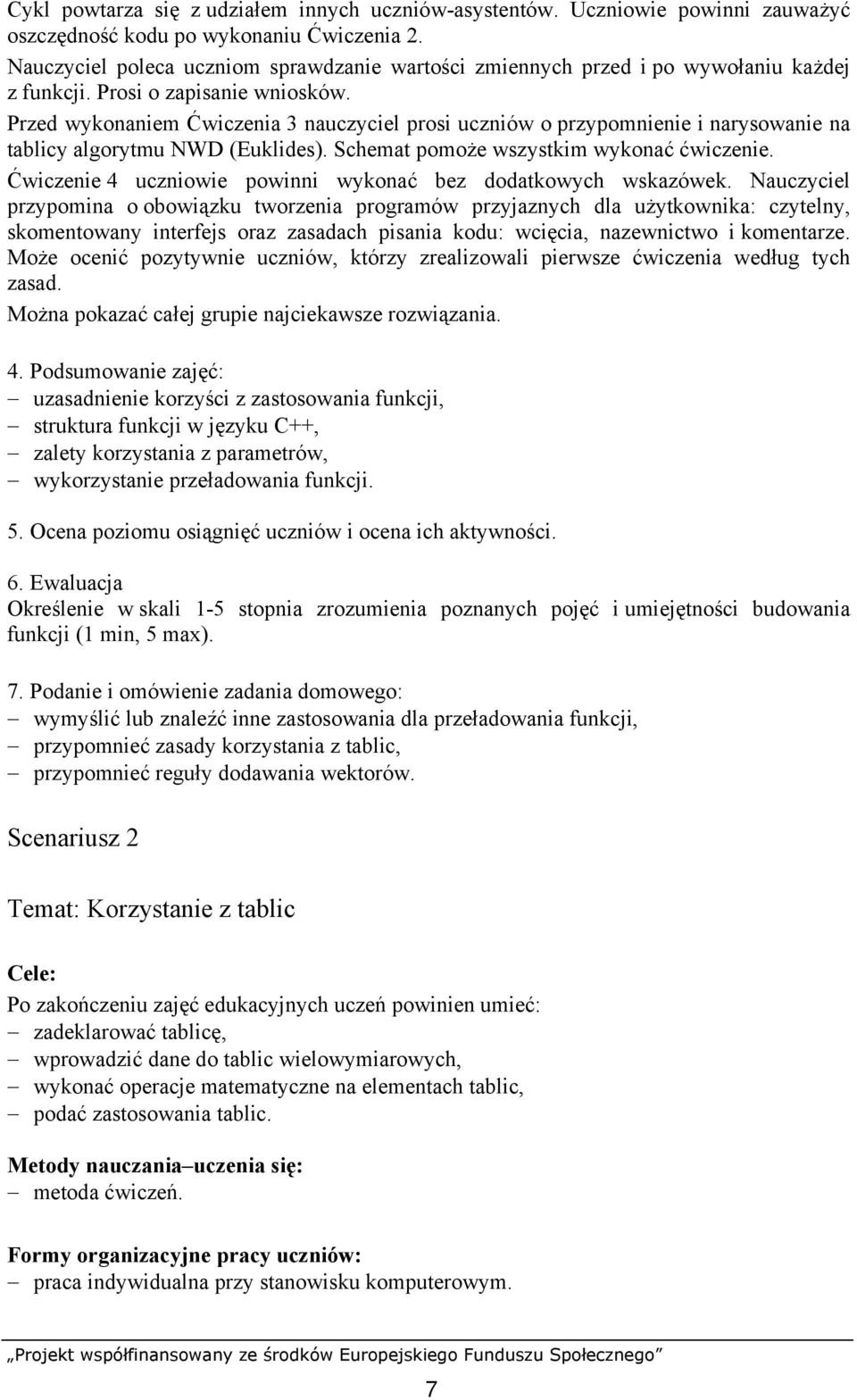 Przed wykonaniem Ćwiczenia 3 nauczyciel prosi uczniów o przypomnienie i narysowanie na tablicy algorytmu NWD (Euklides). Schemat pomoże wszystkim wykonać ćwiczenie.