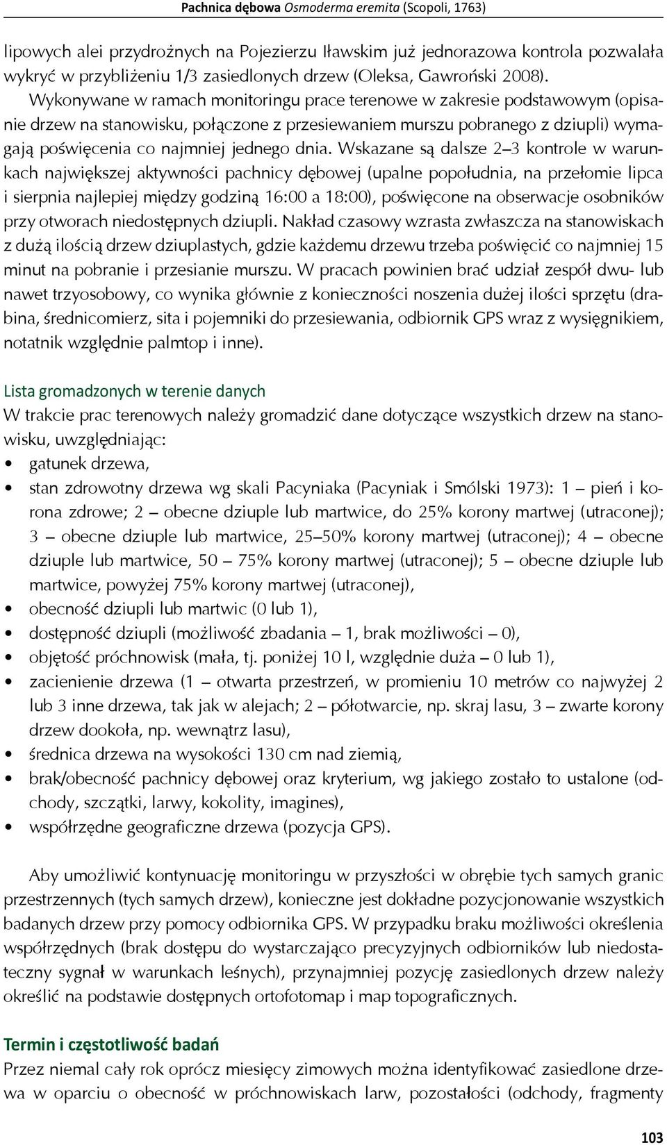 dnia. Wskazane s dalsze 23 kontrole w warunkach najwi kszej aktywno ci pachnicy d bowej (upalne popo udnia, na prze omie lipca i sierpnia najlepiej mi dzy godzin 16: a 18:), po wi cone na obserwacje