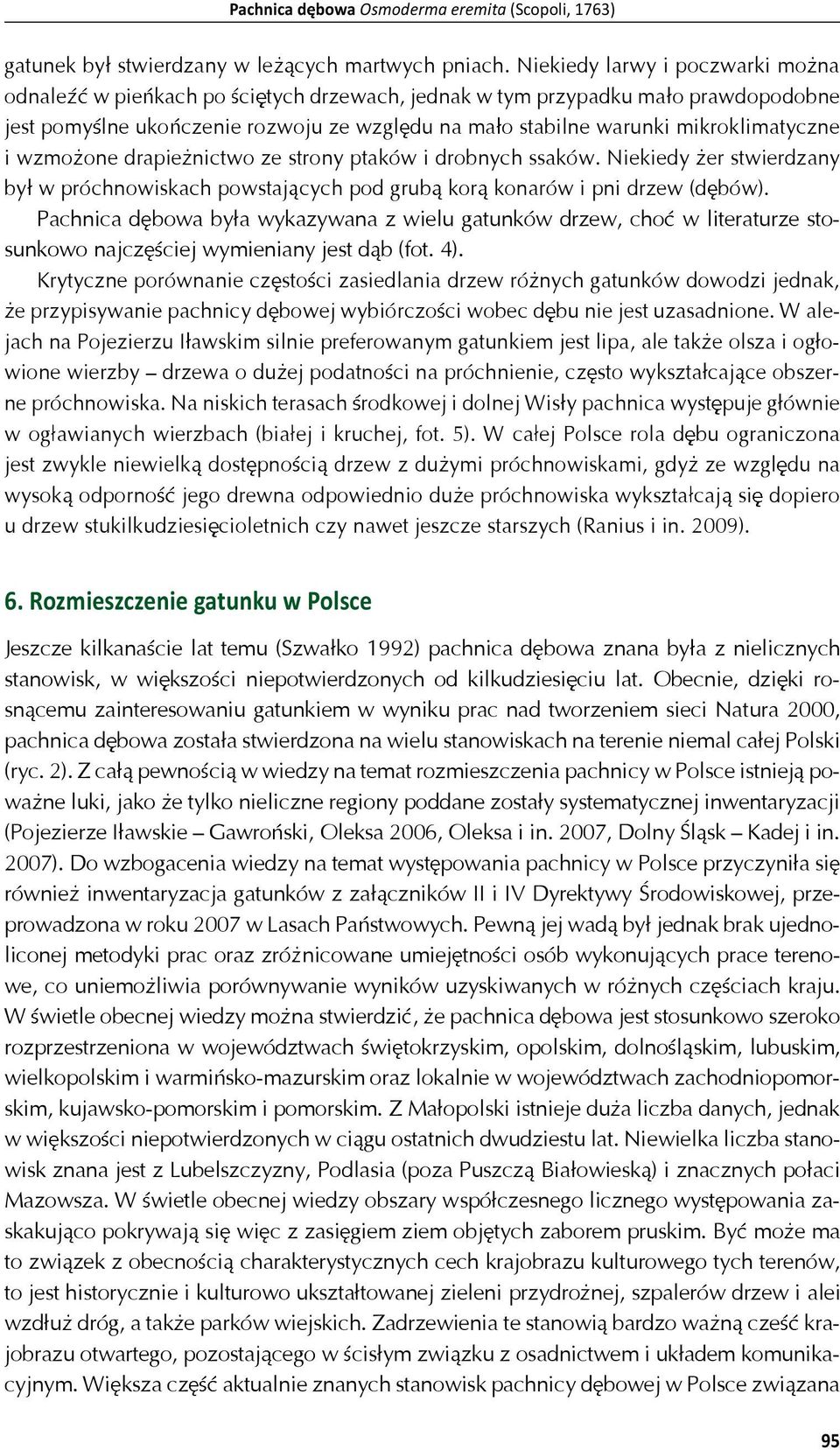 i wzmo one drapie nictwo ze strony ptaków i drobnych ssaków. Niekiedy er stwierdzany by w próchnowiskach powstaj cych pod grub kor konarów i pni drzew (d bów).