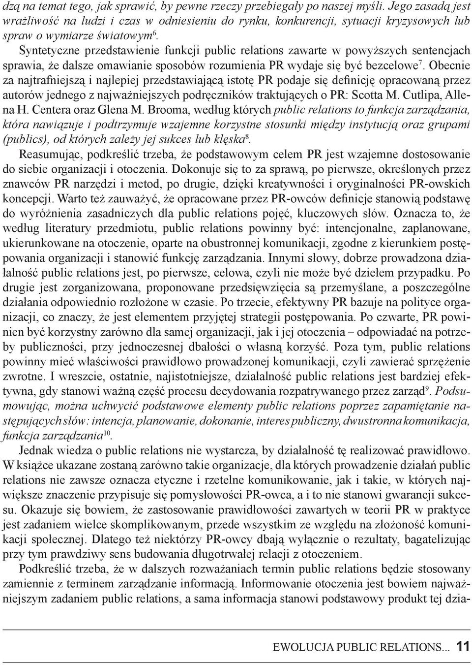 Syntetyczne przedstawienie funkcji public relations zawarte w powy szych sentencjach sprawia, e dalsze omawianie sposobów rozumienia PR wydaje si być bezcelowe 7.