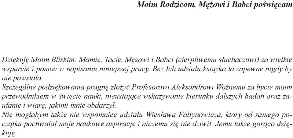 Szczególne podzi kowania pragn zło yć Profesorowi Aleksandrowi Wo nemu za bycie moim przewodnikiem w wiecie nauki, nieustaj ce wskazywanie kierunku