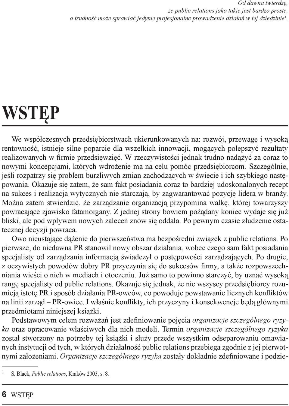 przedsi wzi ć. W rzeczywisto ci jednak trudno nad yć za coraz to nowymi koncepcjami, których wdro enie ma na celu pomóc przedsi biorcom.