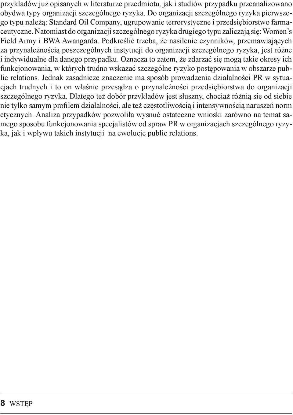 Natomiast do organizacji szczególnego ryzyka drugiego typu zaliczaj si : Women s Field Army i BWA Awangarda.