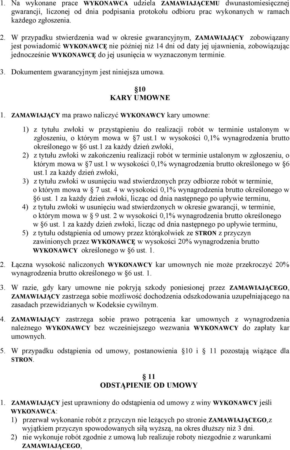 usunięcia w wyznaczonym terminie. 3. Dokumentem gwarancyjnym jest niniejsza umowa. 10 KARY UMOWNE 1.