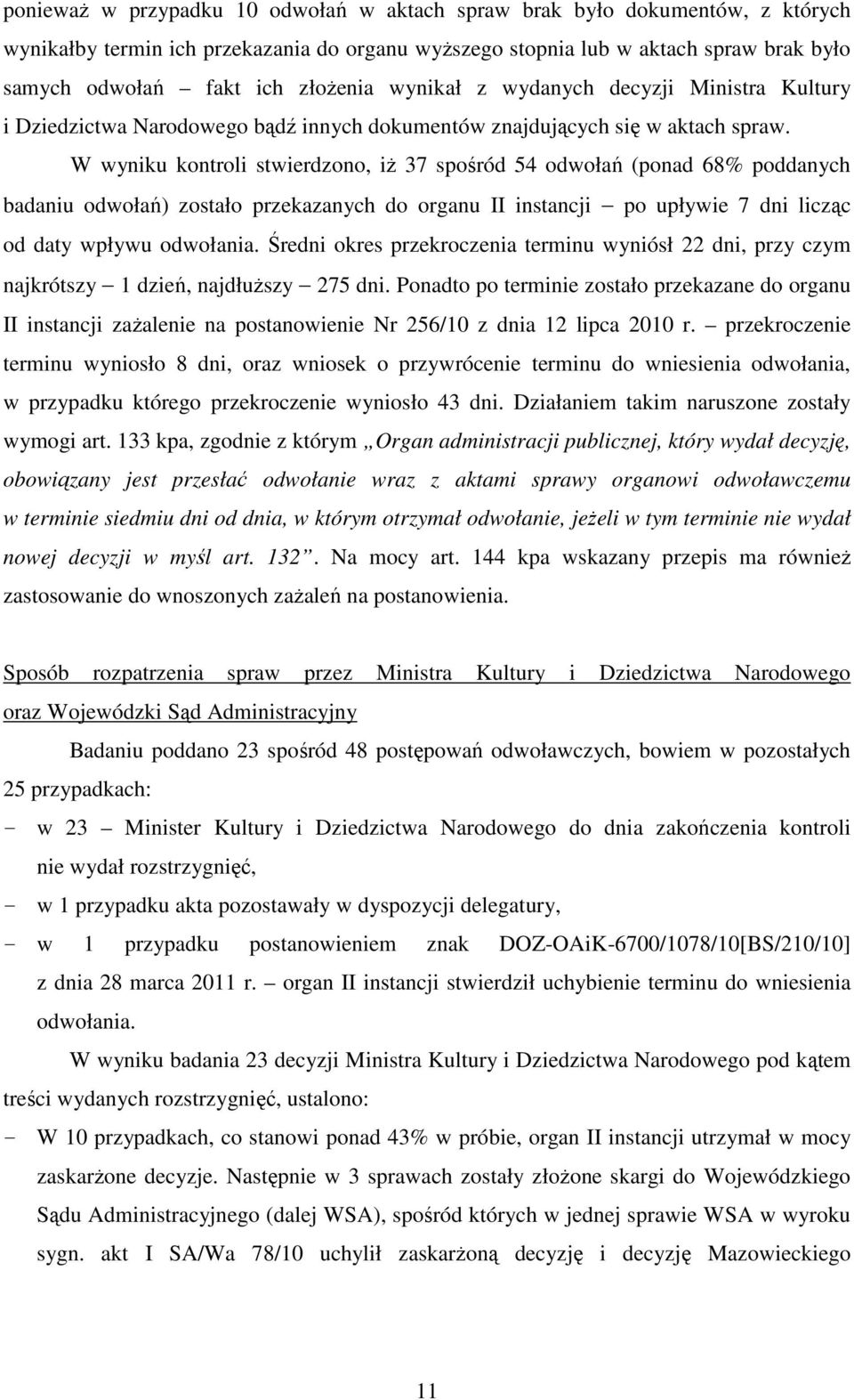 W wyniku kontroli stwierdzono, iŝ 37 spośród 54 odwołań (ponad 68% poddanych badaniu odwołań) zostało przekazanych do organu II instancji po upływie 7 dni licząc od daty wpływu odwołania.