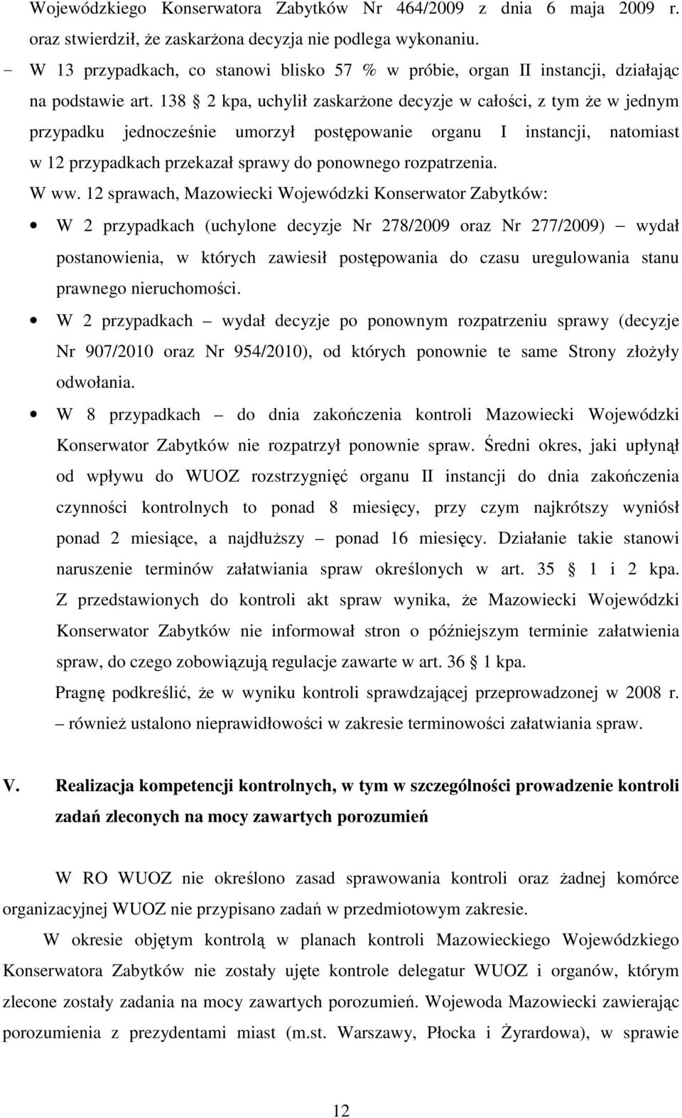 138 2 kpa, uchylił zaskarŝone decyzje w całości, z tym Ŝe w jednym przypadku jednocześnie umorzył postępowanie organu I instancji, natomiast w 12 przypadkach przekazał sprawy do ponownego