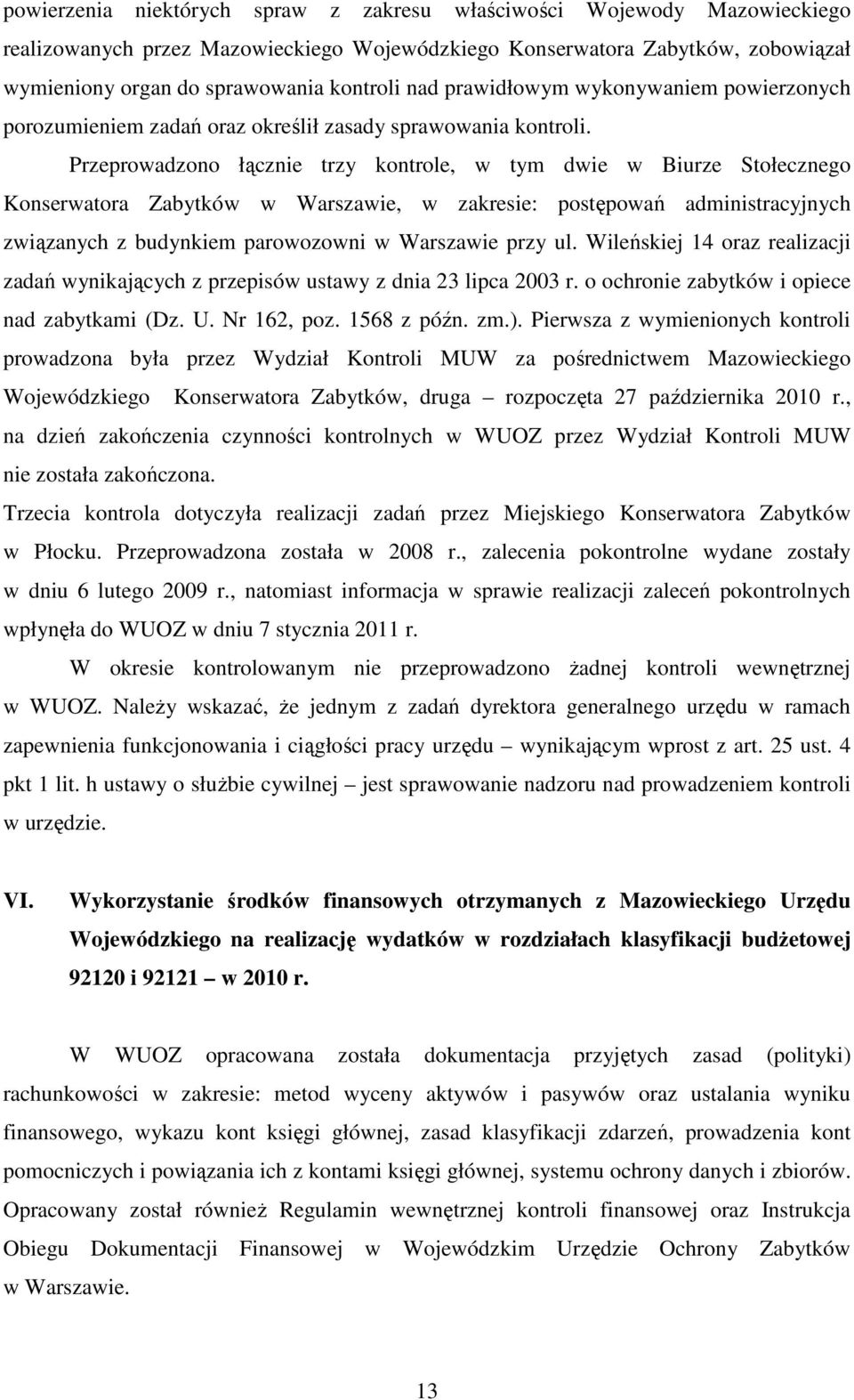 Przeprowadzono łącznie trzy kontrole, w tym dwie w Biurze Stołecznego Konserwatora Zabytków w Warszawie, w zakresie: postępowań administracyjnych związanych z budynkiem parowozowni w Warszawie przy