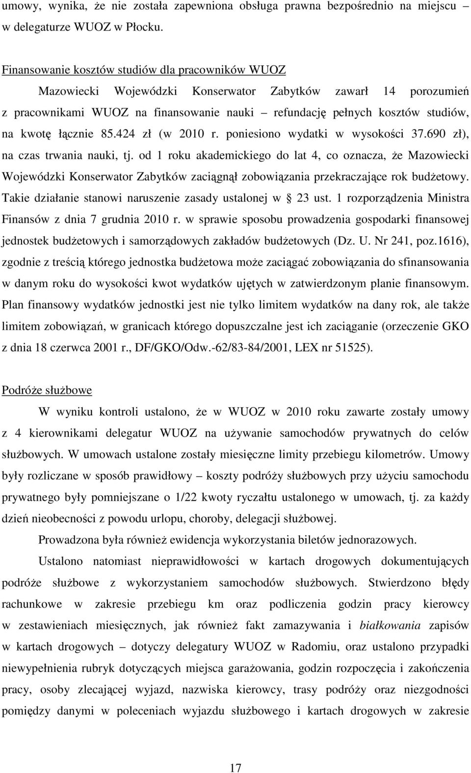 kwotę łącznie 85.424 zł (w 2010 r. poniesiono wydatki w wysokości 37.690 zł), na czas trwania nauki, tj.