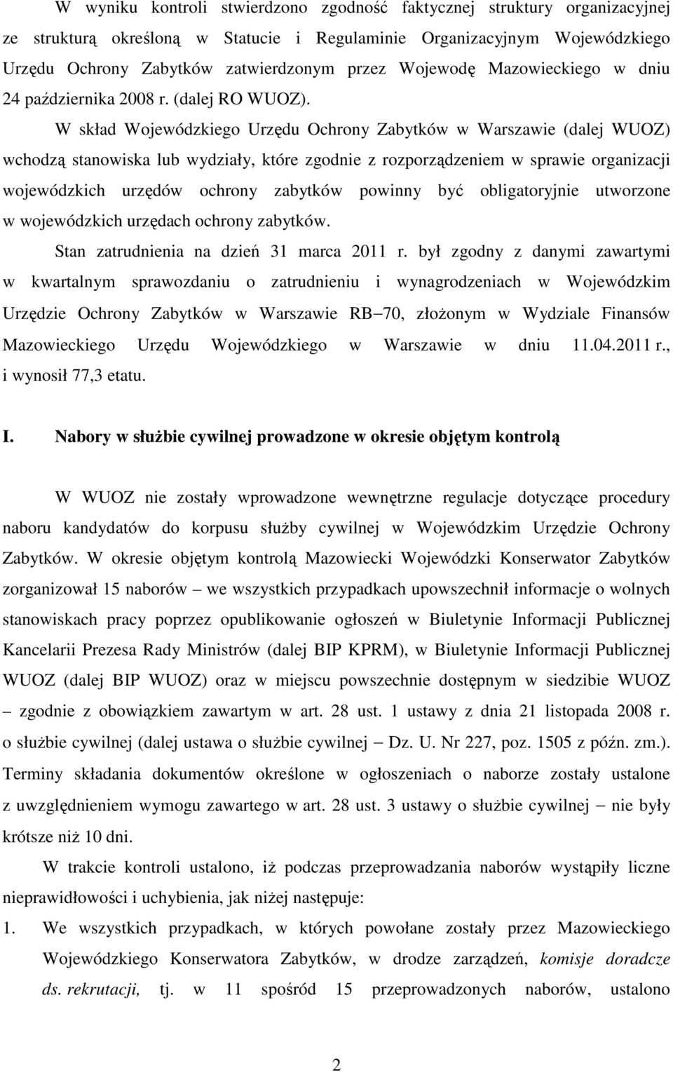 W skład Wojewódzkiego Urzędu Ochrony Zabytków w Warszawie (dalej WUOZ) wchodzą stanowiska lub wydziały, które zgodnie z rozporządzeniem w sprawie organizacji wojewódzkich urzędów ochrony zabytków