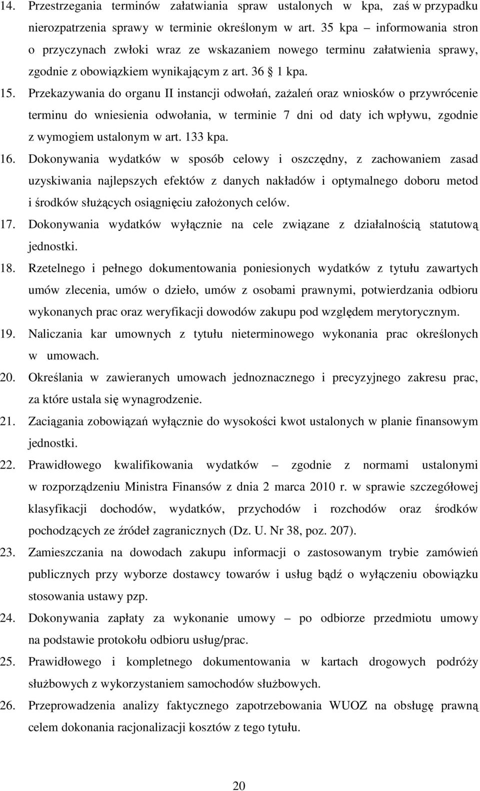 Przekazywania do organu II instancji odwołań, zaŝaleń oraz wniosków o przywrócenie terminu do wniesienia odwołania, w terminie 7 dni od daty ich wpływu, zgodnie z wymogiem ustalonym w art. 133 kpa.