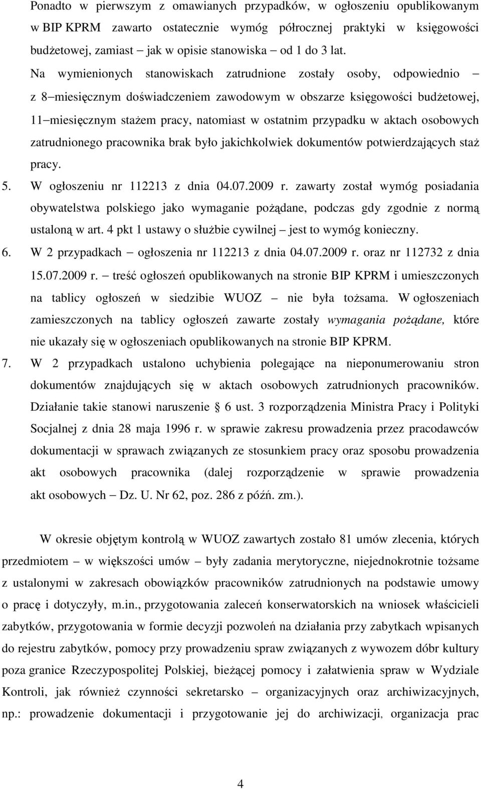 przypadku w aktach osobowych zatrudnionego pracownika brak było jakichkolwiek dokumentów potwierdzających staŝ pracy. 5. W ogłoszeniu nr 112213 z dnia 04.07.2009 r.