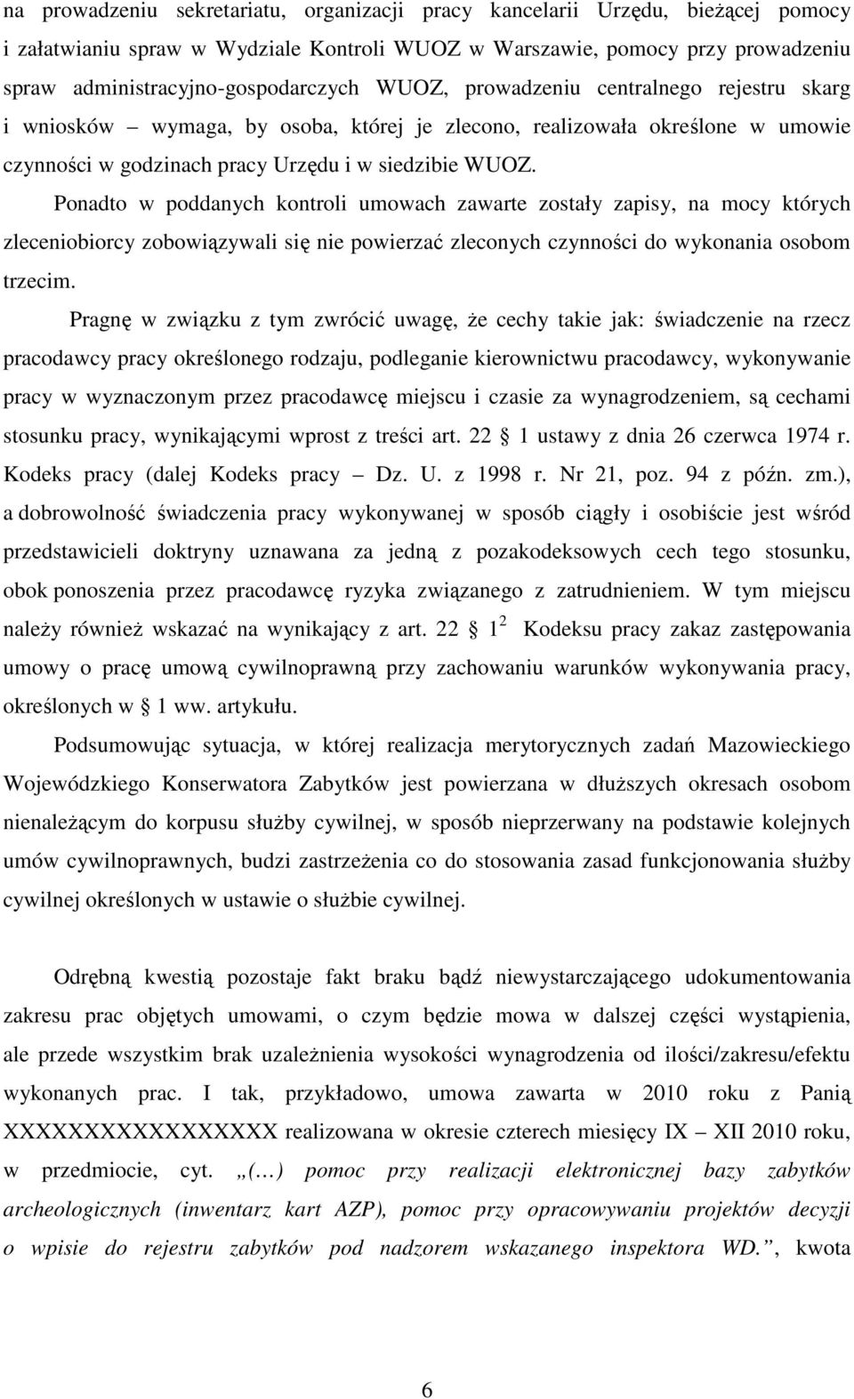 Ponadto w poddanych kontroli umowach zawarte zostały zapisy, na mocy których zleceniobiorcy zobowiązywali się nie powierzać zleconych czynności do wykonania osobom trzecim.