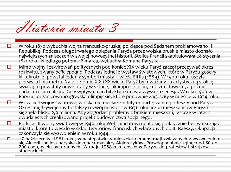 Niedługo potem, 18 marca, wybuchła Komuna Paryska. Mimo wojny i zawirowań politycznych pod koniec XIX wieku Paryż zaczął przeżywać okres rozkwitu, zwany belle époque.