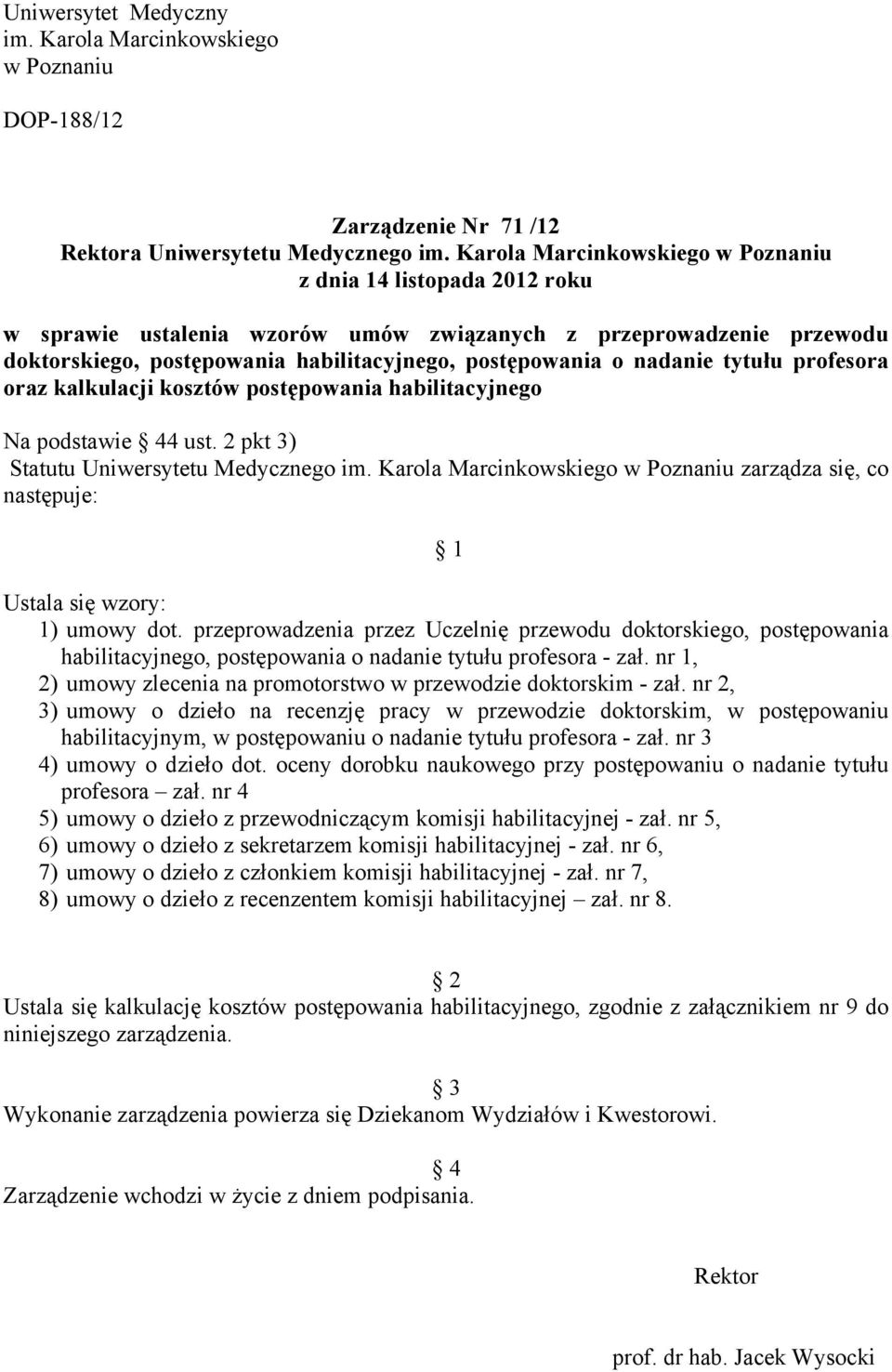 nadanie tytułu profesora oraz kalkulacji kosztów postępowania habilitacyjnego Na podstawie 44 ust. 2 pkt 3) Statutu Uniwersytetu Medycznego im.