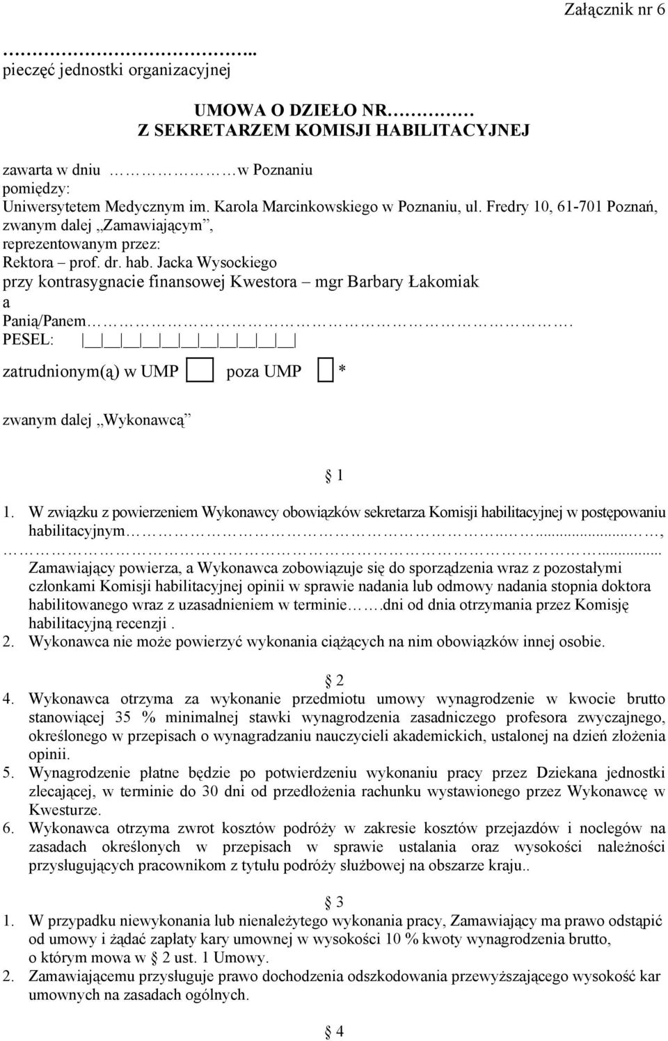 Jacka Wysockiego przy kontrasygnacie finansowej Kwestora mgr Barbary Łakomiak a Panią/Panem. PESEL: zatrudnionym(ą) w UMP poza UMP * zwanym dalej Wykonawcą 1 1.