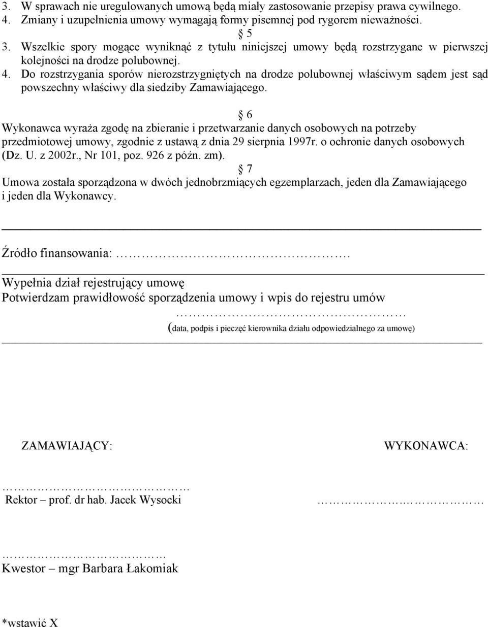 Do rozstrzygania sporów nierozstrzygniętych na drodze polubownej właściwym sądem jest sąd powszechny właściwy dla siedziby Zamawiającego.