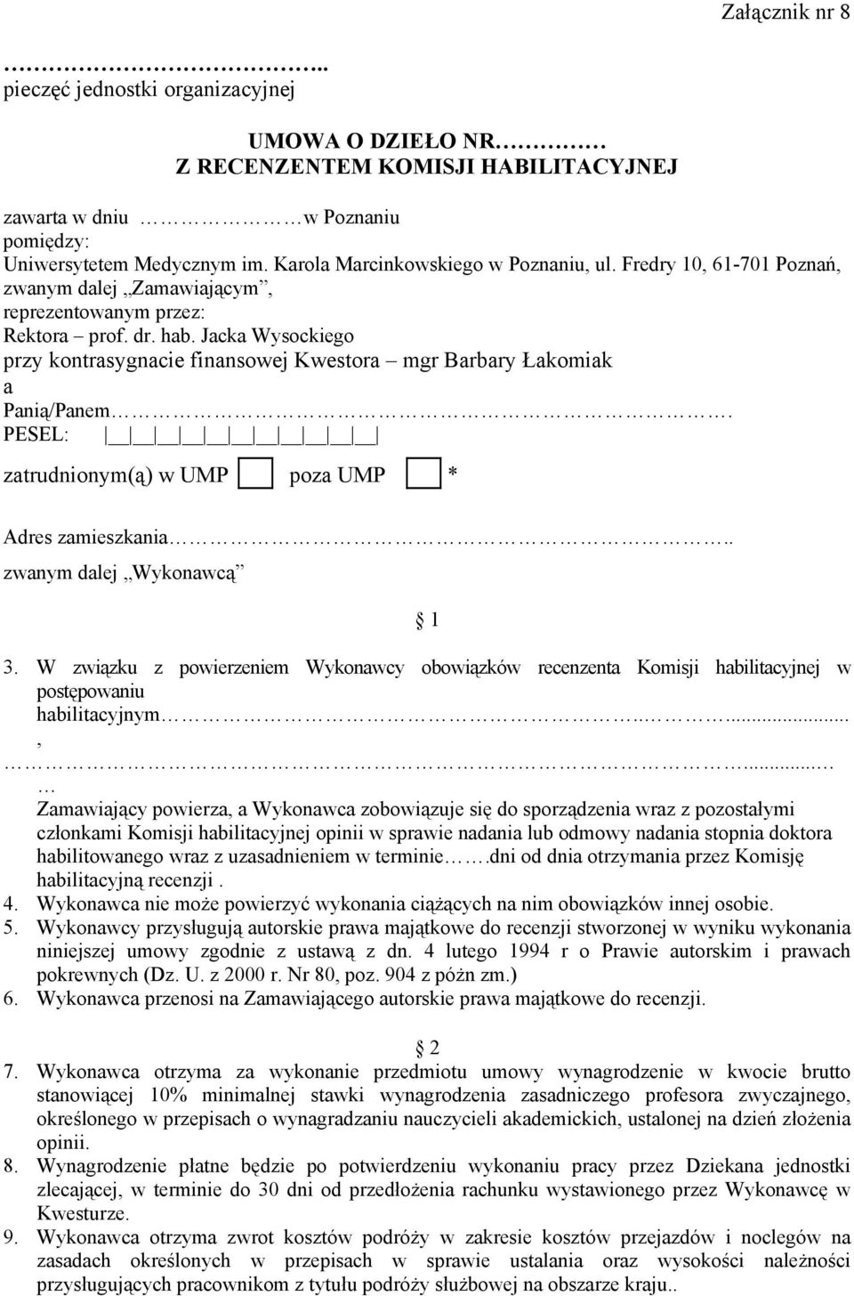 Jacka Wysockiego przy kontrasygnacie finansowej Kwestora mgr Barbary Łakomiak a Panią/Panem. PESEL: zatrudnionym(ą) w UMP poza UMP * Adres zamieszkania.. zwanym dalej Wykonawcą 1 3.