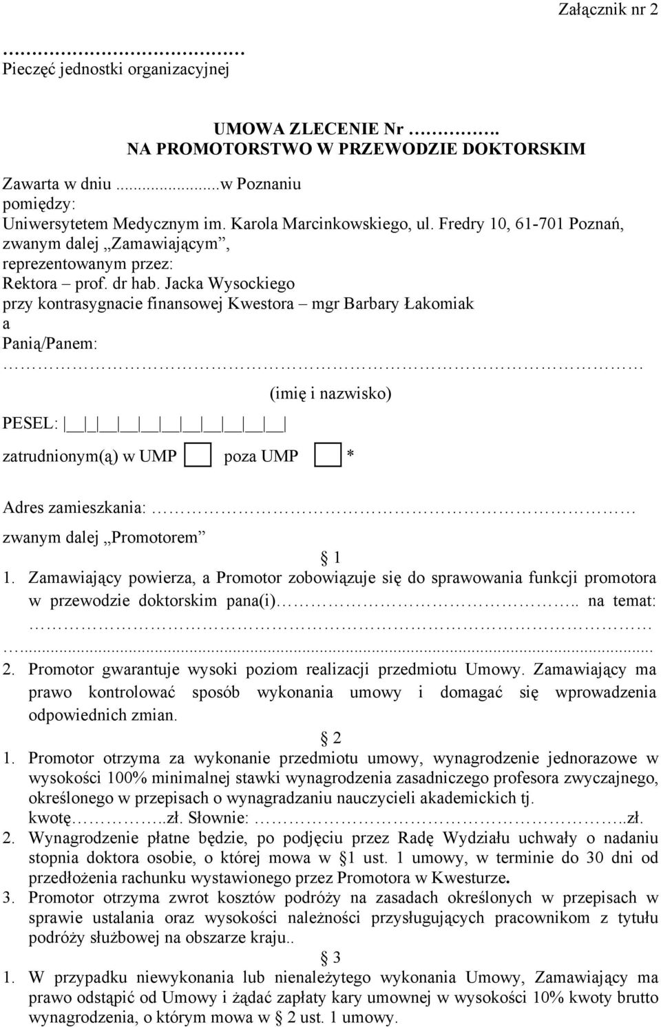 Jacka Wysockiego przy kontrasygnacie finansowej Kwestora mgr Barbary Łakomiak a Panią/Panem: (imię i nazwisko) PESEL: _ zatrudnionym(ą) w UMP poza UMP * Adres zamieszkania: zwanym dalej Promotorem 1