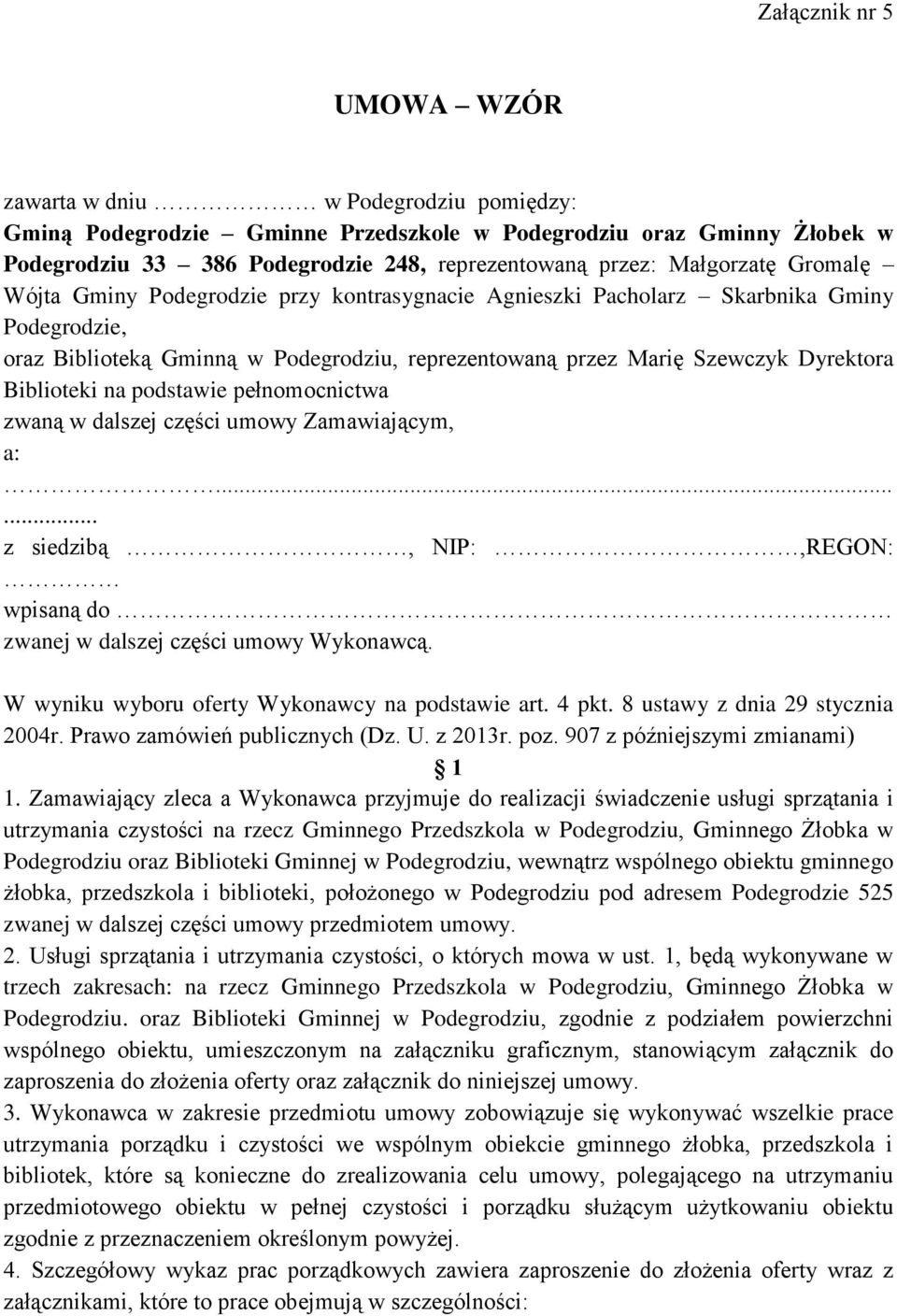 Biblioteki na podstawie pełnomocnictwa zwaną w dalszej części umowy Zamawiającym, a:...... z siedzibą, NIP:,REGON: wpisaną do zwanej w dalszej części umowy Wykonawcą.