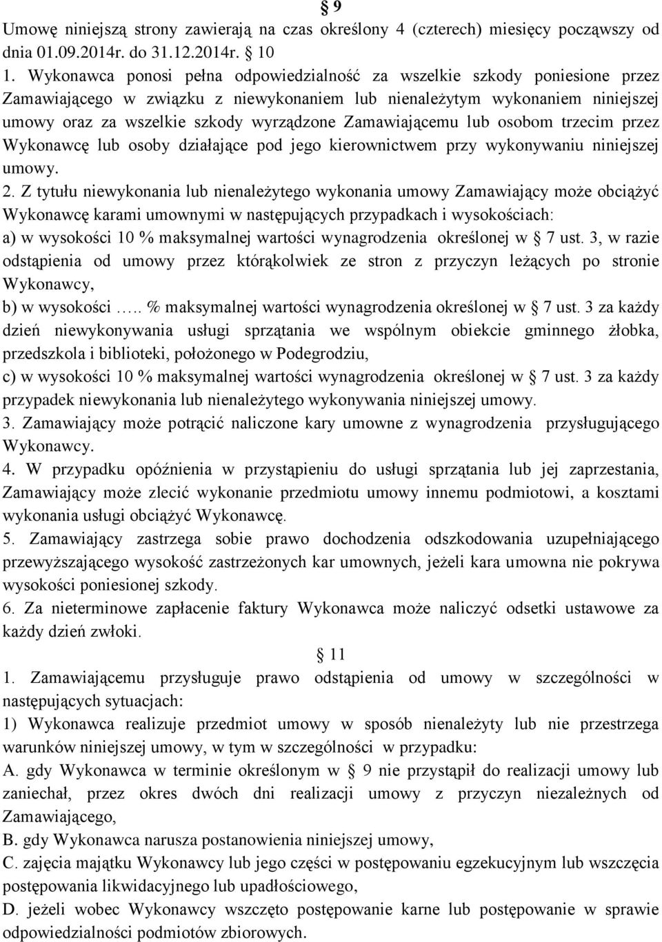 Zamawiającemu lub osobom trzecim przez Wykonawcę lub osoby działające pod jego kierownictwem przy wykonywaniu niniejszej umowy. 2.