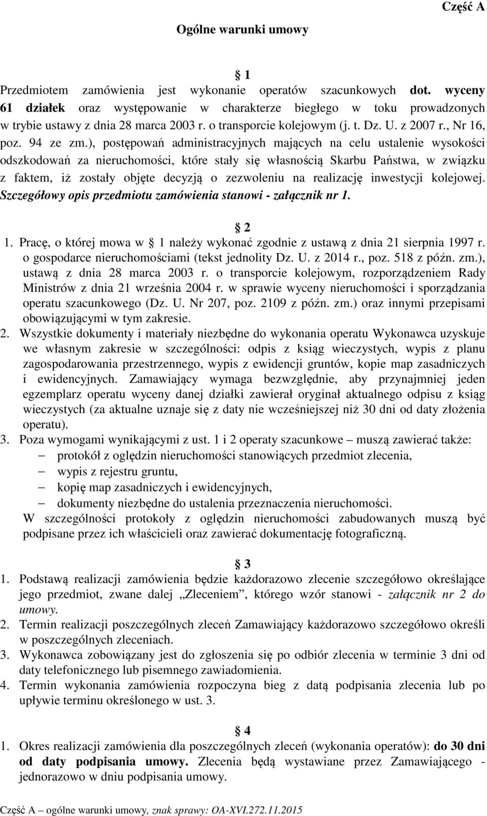 ), postępowań administracyjnych mających na celu ustalenie wysokości odszkodowań za nieruchomości, które stały się własnością Skarbu Państwa, w związku z faktem, iż zostały objęte decyzją o