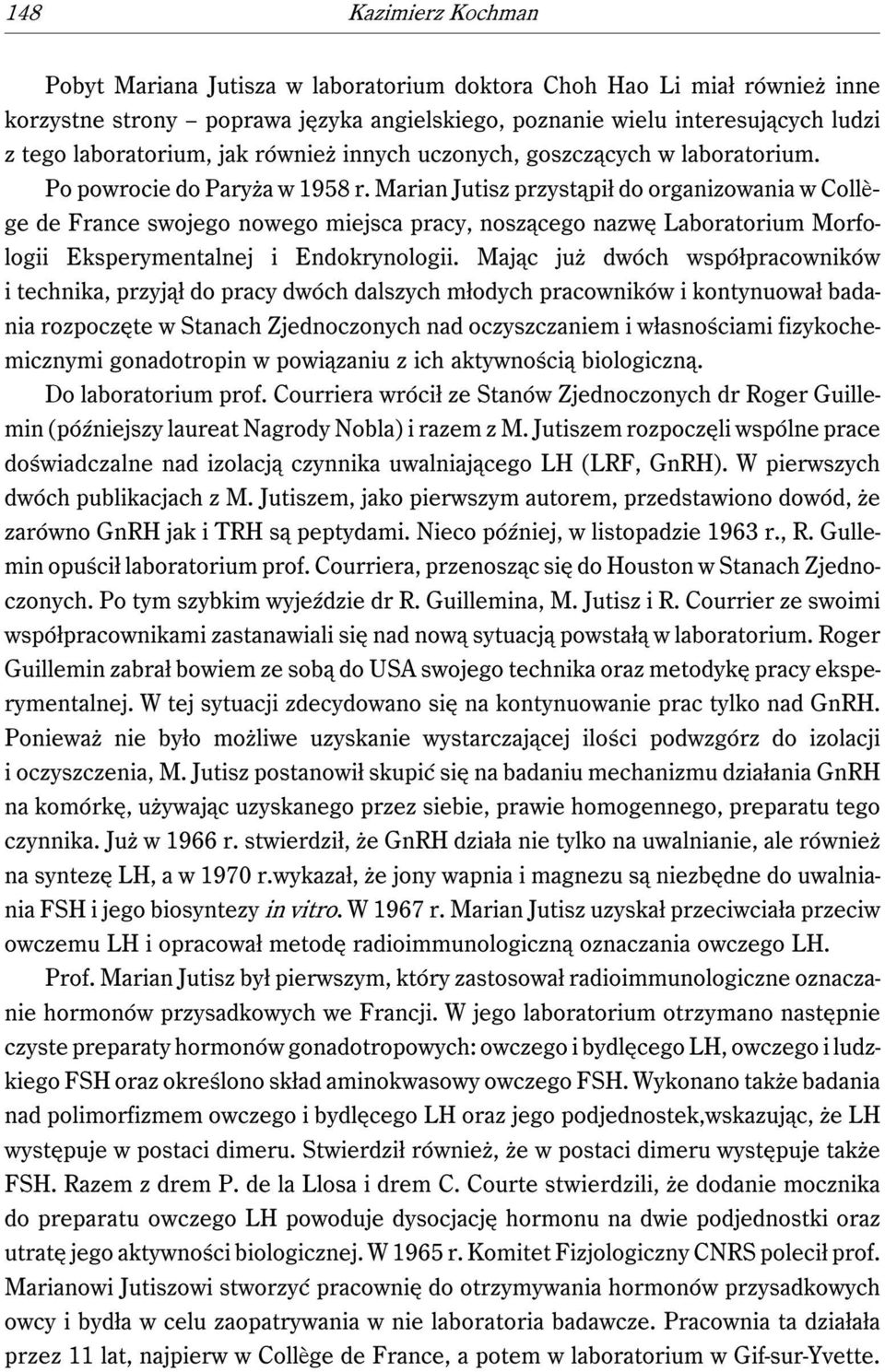 Marian Jutisz przystąpił do organizowania w Collège de France swojego nowego miejsca pracy, noszącego nazwę Laboratorium Morfologii Eksperymentalnej i Endokrynologii.