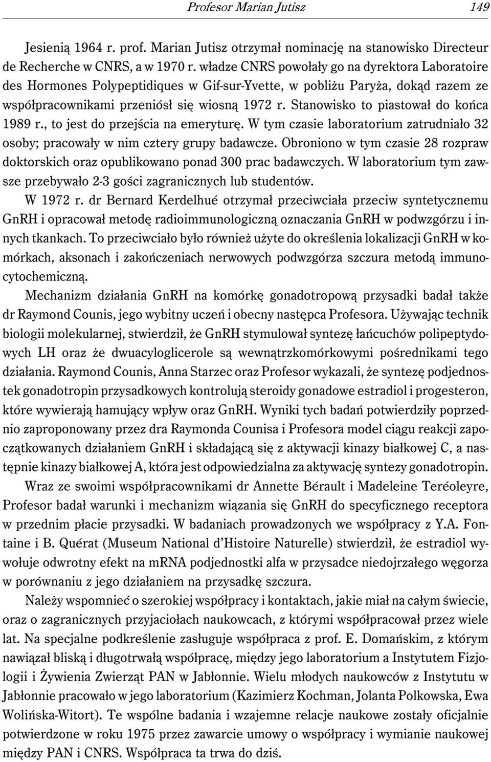 Stanowisko to piastował do końca 1989 r., to jest do przejścia na emeryturę. W tym czasie laboratorium zatrudniało 32 osoby; pracowały w nim cztery grupy badawcze.