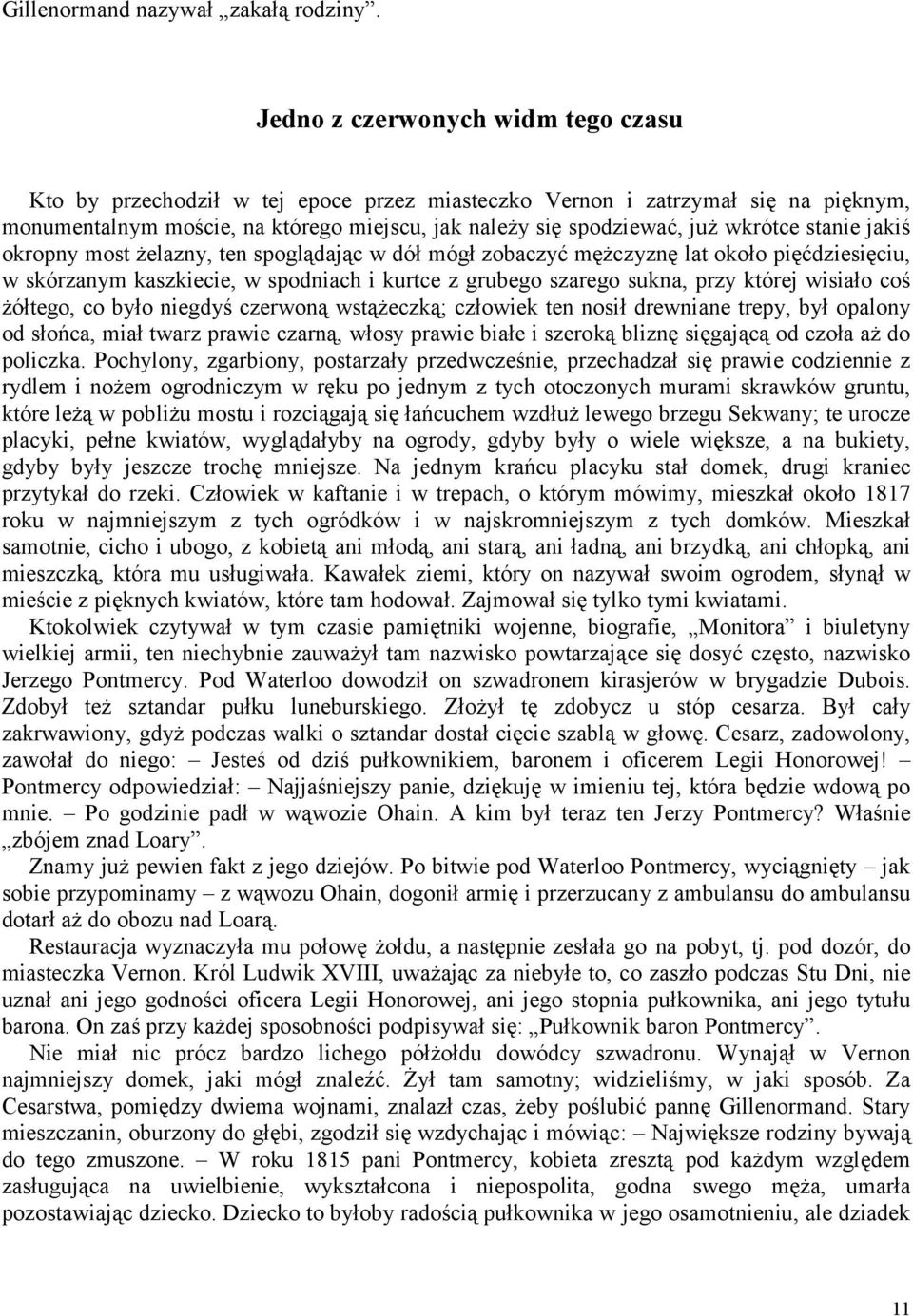 stanie jakiś okropny most żelazny, ten spoglądając w dół mógł zobaczyć mężczyznę lat około pięćdziesięciu, w skórzanym kaszkiecie, w spodniach i kurtce z grubego szarego sukna, przy której wisiało