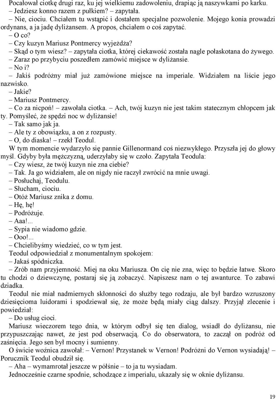 zapytała ciotka, której ciekawość została nagle połaskotana do żywego. Zaraz po przybyciu poszedłem zamówić miejsce w dyliżansie. No i? Jakiś podróżny miał już zamówione miejsce na imperiale.