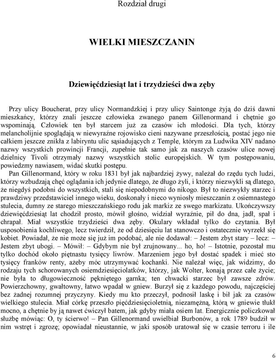 Dla tych, którzy melancholijnie spoglądają w niewyraźne rojowisko cieni nazywane przeszłością, postać jego nie całkiem jeszcze znikła z labiryntu ulic sąsiadujących z Temple, którym za Ludwika XIV