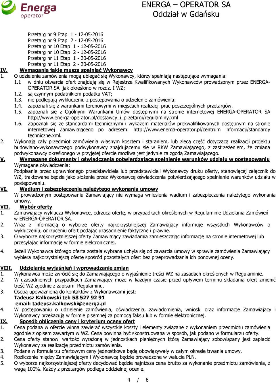 1 w dniu otwarcia ofert znajdują się w Rejestrze Kwalifikowanych Wykonawców prowadzonym przez ENERGA- OPERATOR SA jak określono w rozdz. I WZ; 1.2. są czynnym podatnikiem podatku VAT; 1.3.