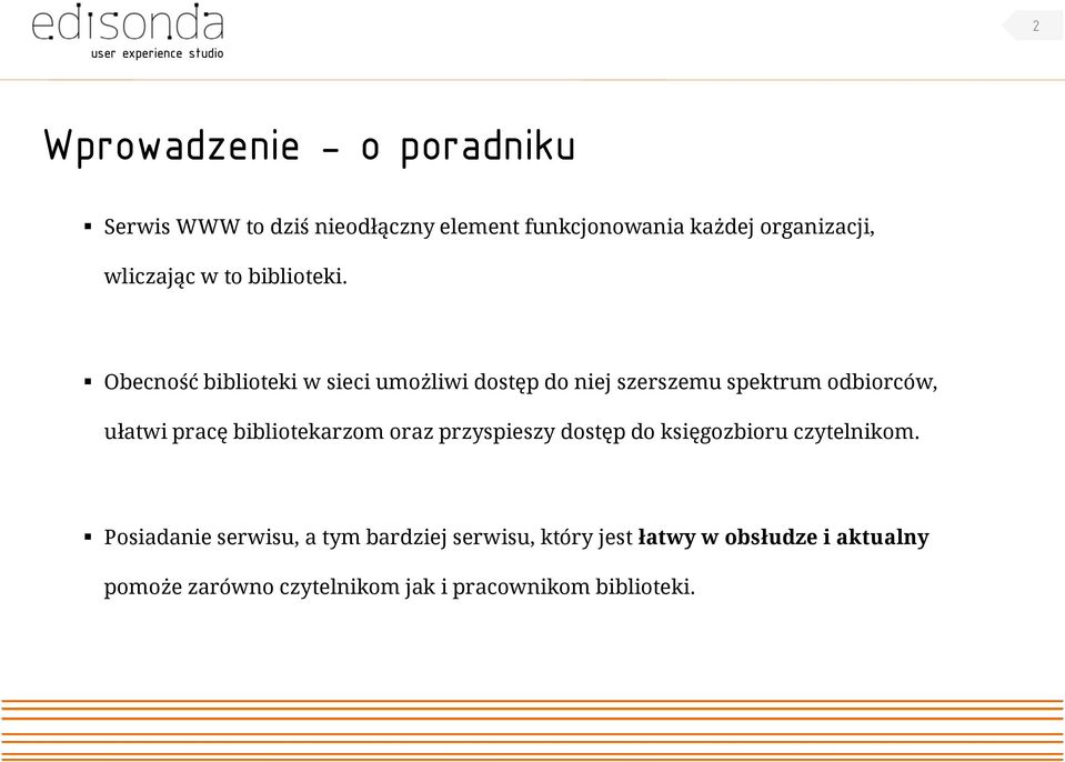 Obecność biblioteki w sieci umożliwi dostęp do niej szerszemu spektrum odbiorców, ułatwi pracę bibliotekarzom