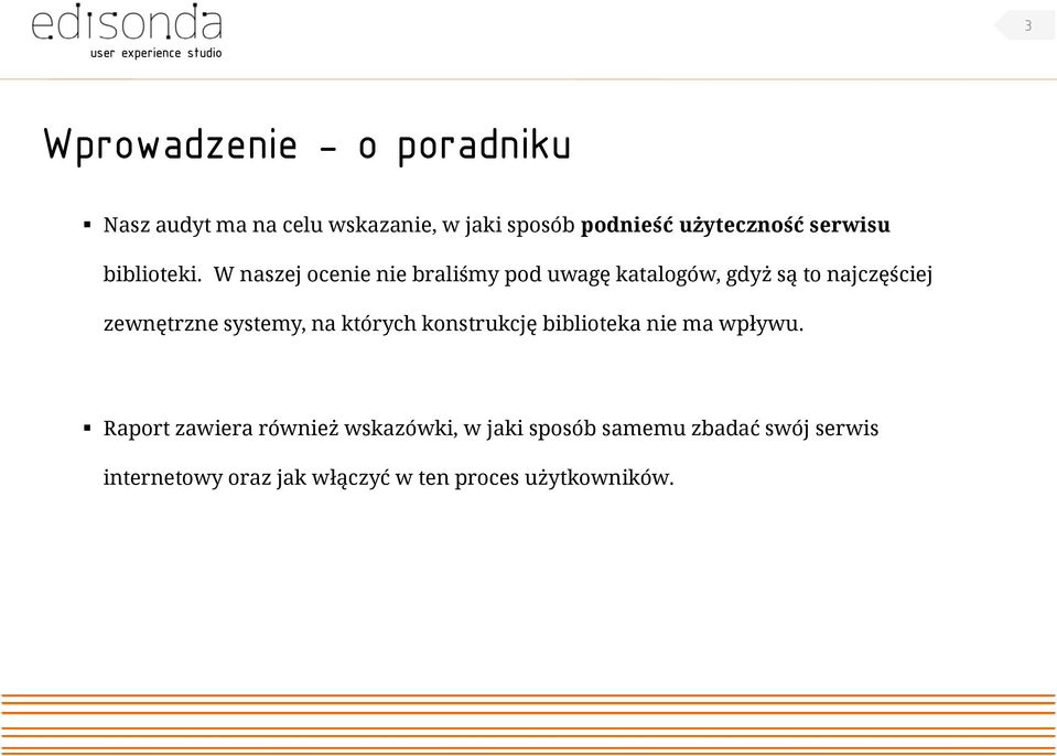 W naszej ocenie nie braliśmy pod uwagę katalogów, gdyż są to najczęściej zewnętrzne systemy, na