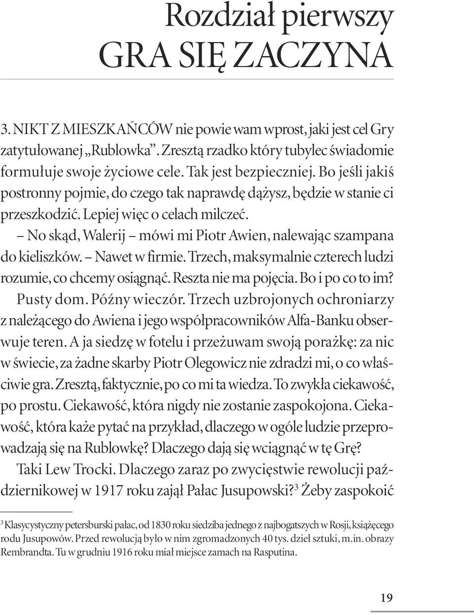 No skąd, Walerij mówi mi Piotr Awien, nalewając szampana do kieliszków. Nawet w firmie. Trzech, maksymalnie czterech ludzi rozumie, co chcemy osiągnąć. Reszta nie ma pojęcia. Bo i po co to im?