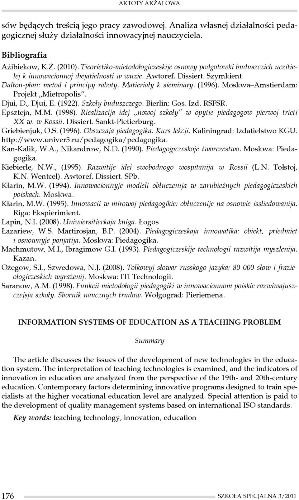 Matieriały k sieminary. (1996). Moskwa Amstierdam: Projekt Mietropolis. Djui, D., Djui, E. (1922). Szkoły buduszczego. Bierlin: Gos. Izd. RSFSR. Epsztejn, M.M. (1998).