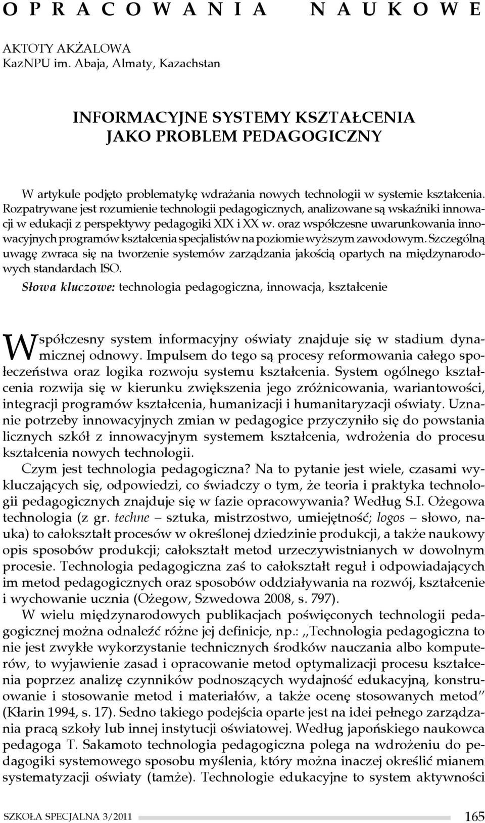 Rozpatrywane jest rozumienie technologii pedagogicznych, analizowane są wskaźniki innowacji w edukacji z perspektywy pedagogiki XIX i XX w.