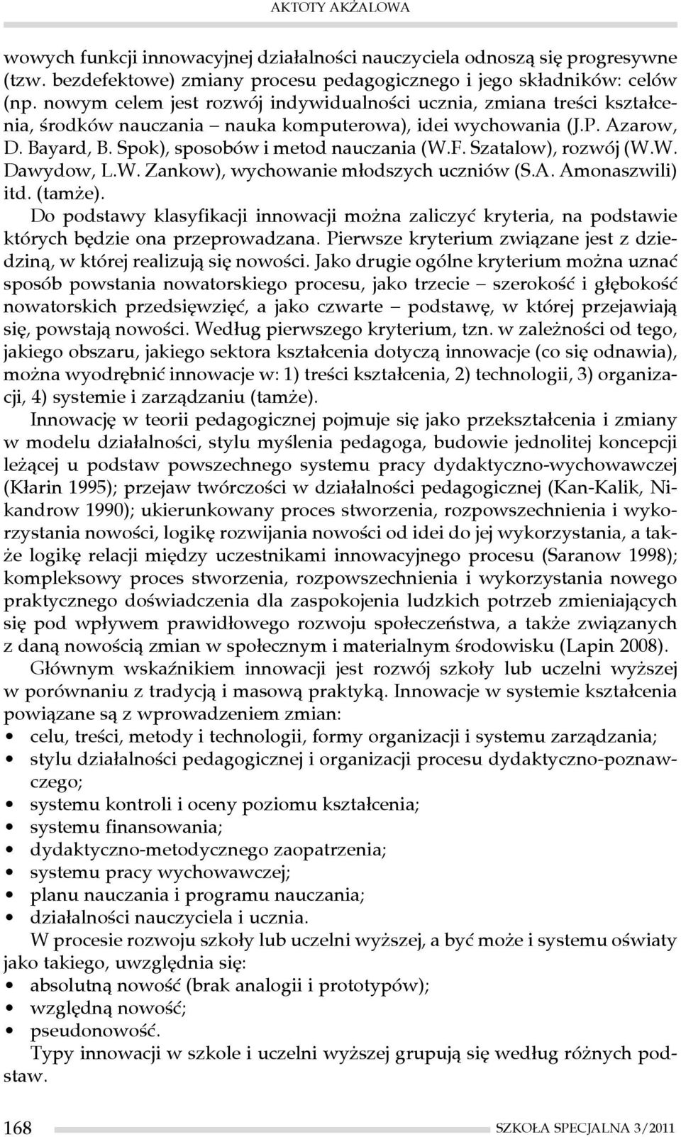 Szatalow), rozwój (W.W. Dawydow, L.W. Zankow), wychowanie młodszych uczniów (S.A. Amonaszwili) itd. (tamże).