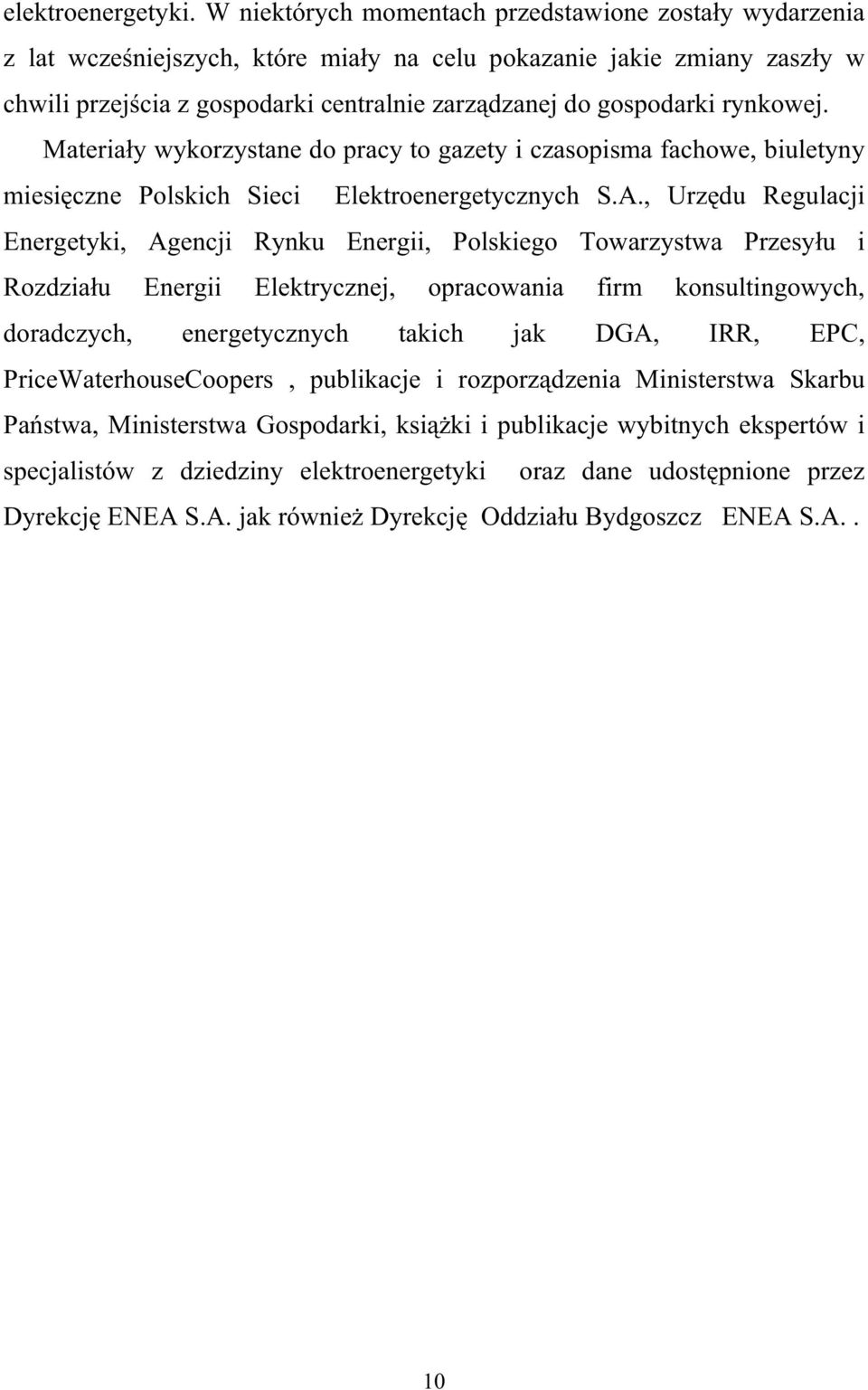 rynkowej. Materia y wykorzystane do pracy to gazety i czasopisma fachowe, biuletyny miesi czne Polskich Sieci Elektroenergetycznych S.A.