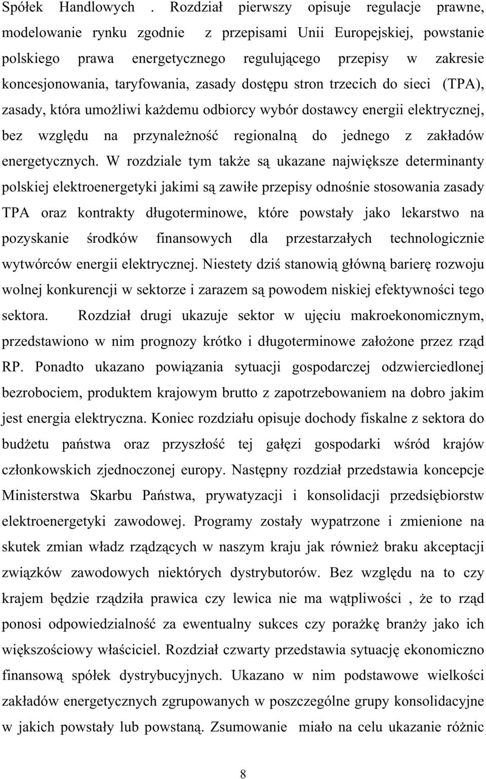 taryfowania, zasady dost pu stron trzecich do sieci (TPA), zasady, która umo liwi ka demu odbiorcy wybór dostawcy energii elektrycznej, bez wzgl du na przynale no regionaln do jednego z zak adów