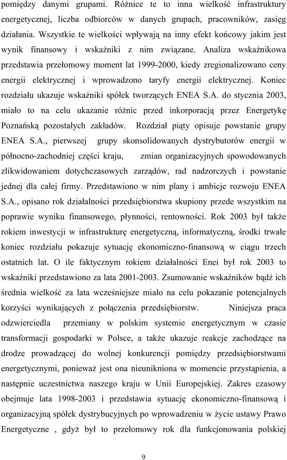 Analiza wska nikowa przedstawia prze omowy moment lat 1999-2000, kiedy zregionalizowano ceny energii elektrycznej i wprowadzono taryfy energii elektrycznej.