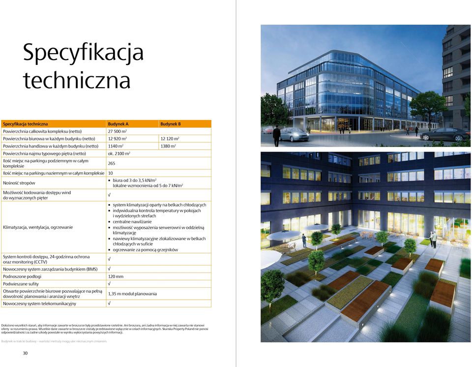 2100 m 2 Ilość miejsc na parkingu podziemnym w całym 265 kompleksie Ilość miejsc na parkingu naziemnym w całym kompleksie 10 biura od 3 do 3,5 k/m ośność stropów 2 lokalne wzmocnienia od 5 do 7 k/m 2