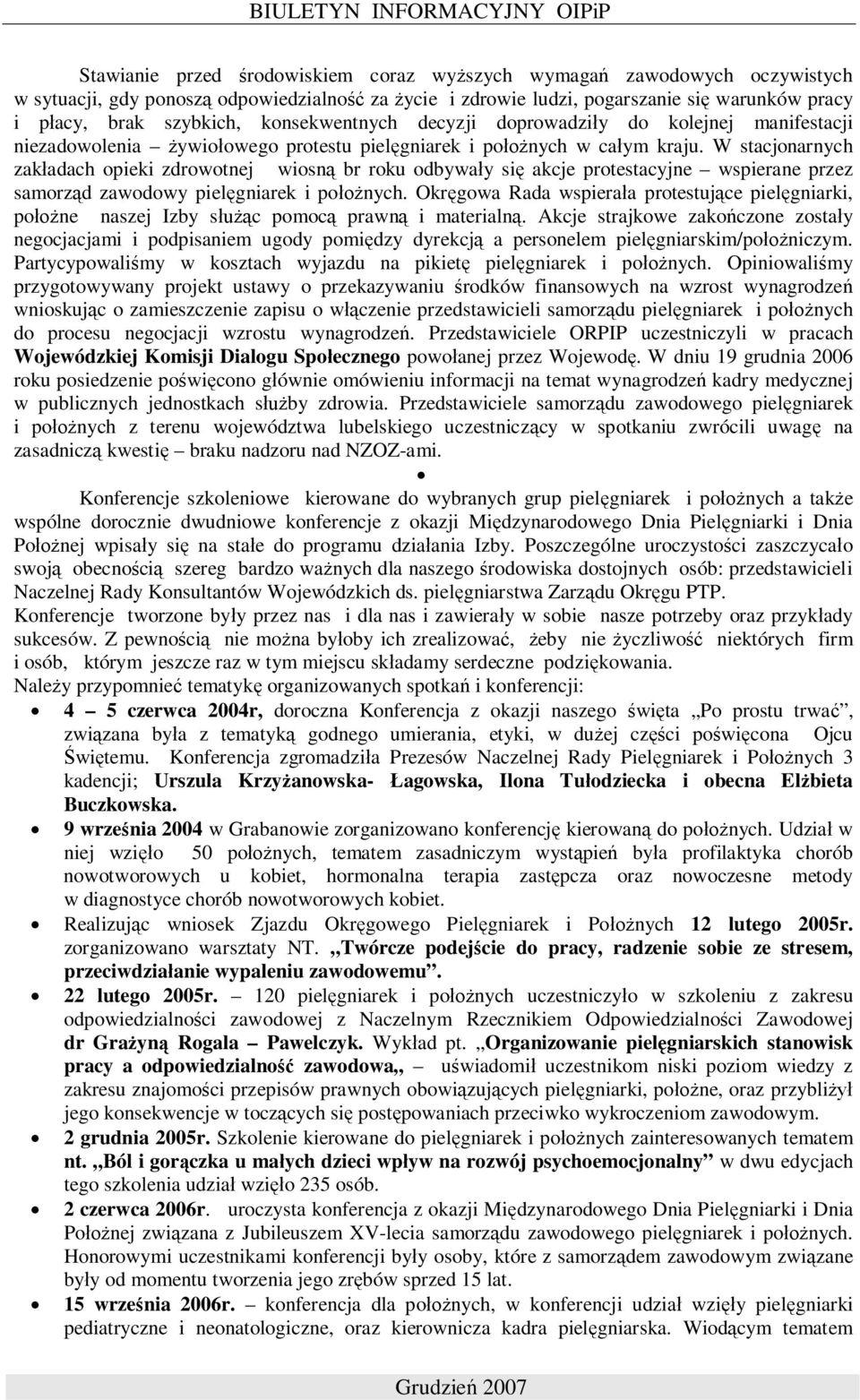 W stacjonarnych zak adach opieki zdrowotnej wiosn br roku odbywa y si akcje protestacyjne wspierane przez samorz d zawodowy piel gniarek i po nych.