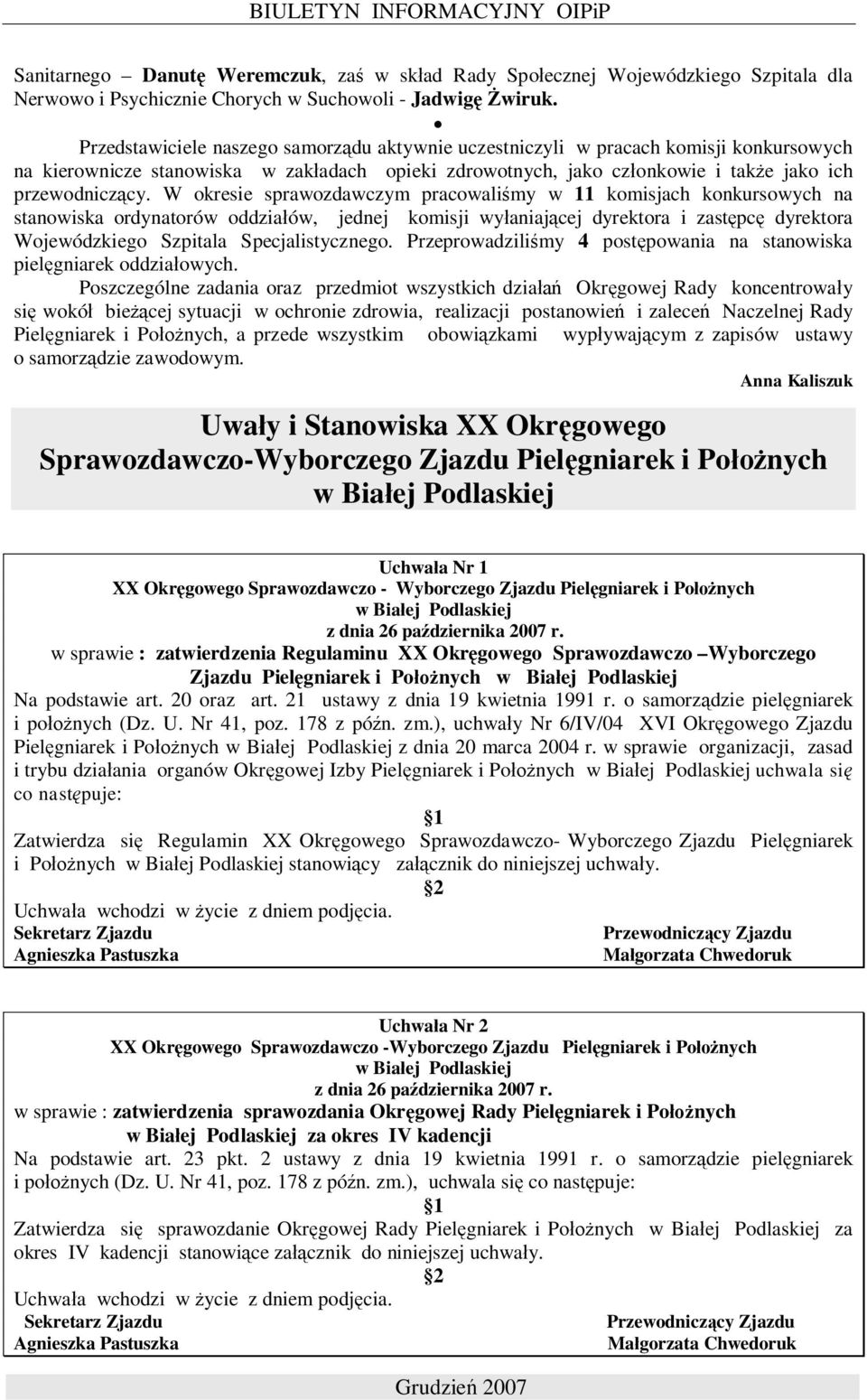 W okresie sprawozdawczym pracowali my w 11 komisjach konkursowych na stanowiska ordynatorów oddzia ów, jednej komisji wy aniaj cej dyrektora i zast pc dyrektora Wojewódzkiego Szpitala