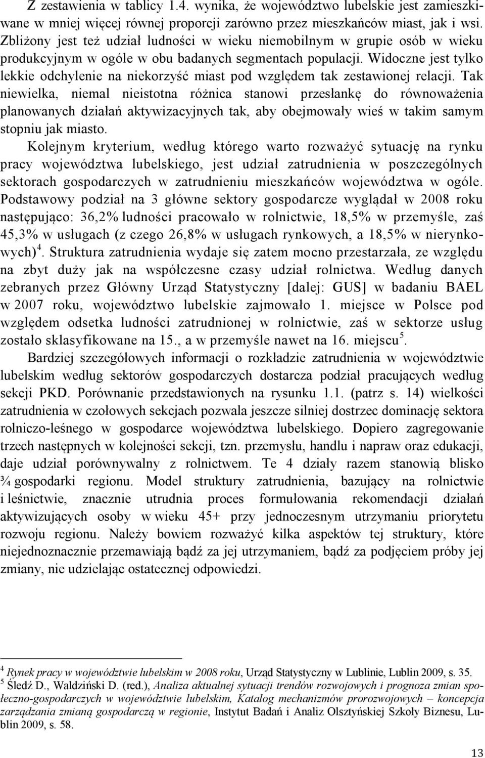 Widoczne jest tylko lekkie odchylenie na niekorzyść miast pod względem tak zestawionej relacji.